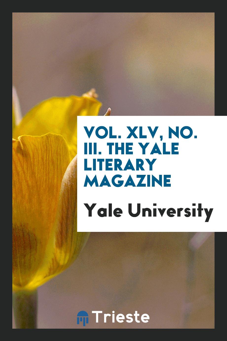 Vol. XLV, No. III. The Yale literary magazine