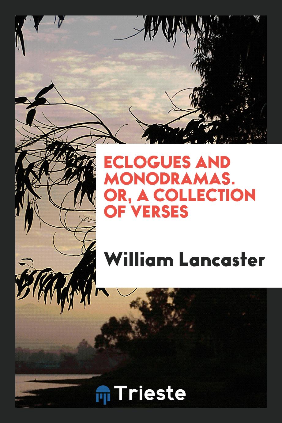 Eclogues and Monodramas. Or, A Collection of Verses