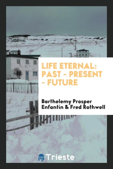 Life Eternal: Past - Present - Future