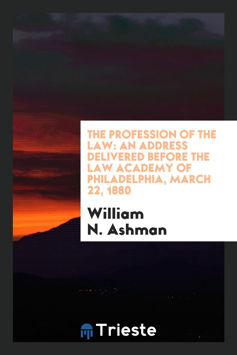 The Profession of the Law: An Address Delivered Before the Law Academy of Philadelphia, March 22, 1880