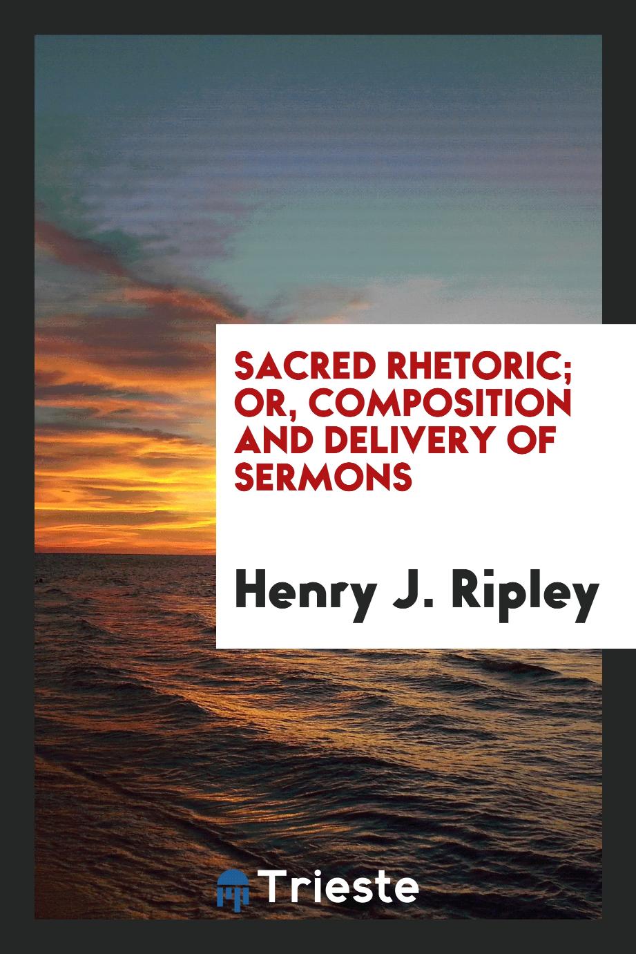 Sacred rhetoric; or, Composition and delivery of sermons
