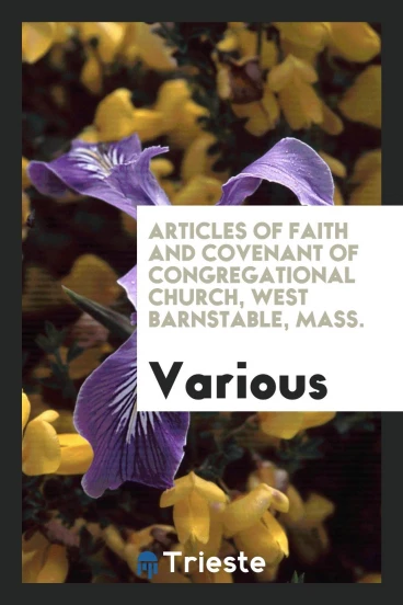 Articles of Faith and Covenant of Congregational Church, West Barnstable, Mass.
