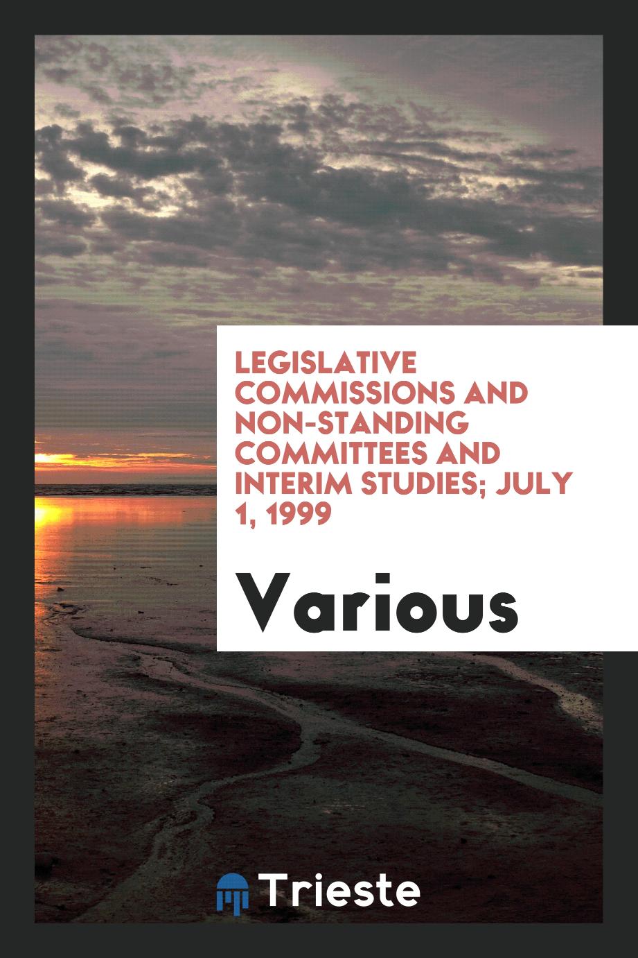Legislative commissions and non-standing committees and interim studies; July 1, 1999