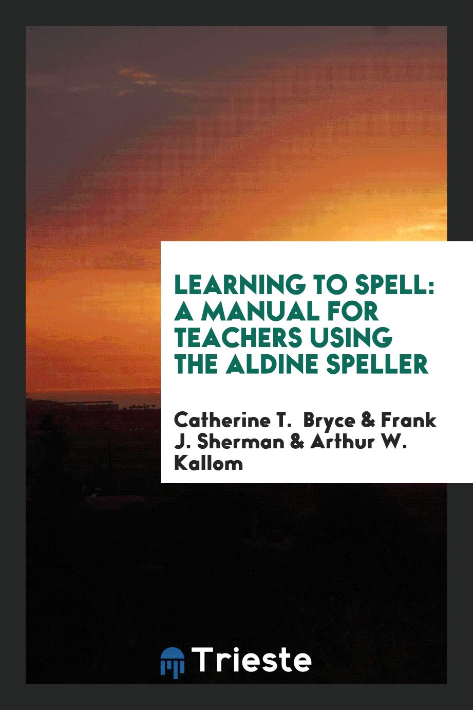 Learning to Spell: A Manual for Teachers Using the Aldine Speller