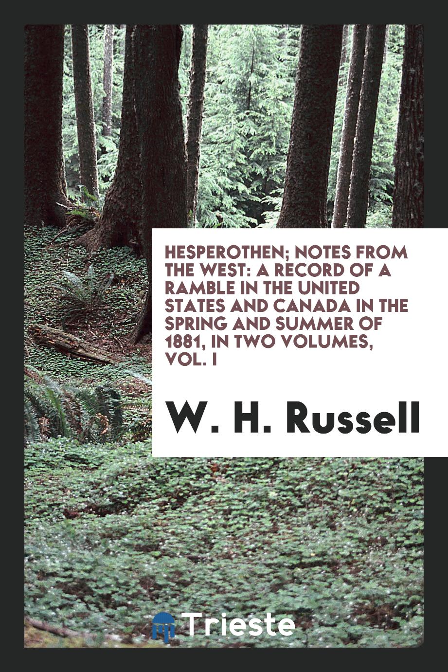 Hesperothen; Notes from the West: a record of a ramble in the United States and Canada in the spring and summer of 1881, in two volumes, Vol. I