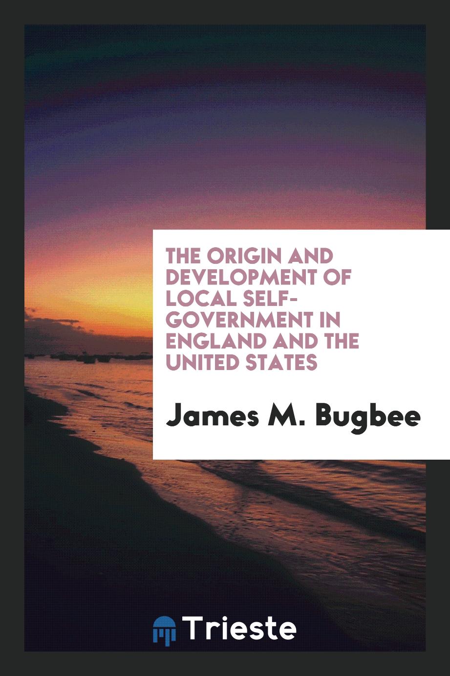 The Origin and Development of Local Self-government in England and the United States