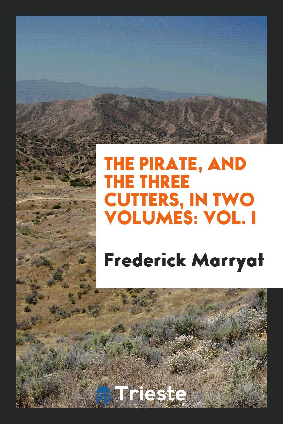 Frederick Marryat - The Pirate, and The Three Cutters, in Two Volumes: Vol. I