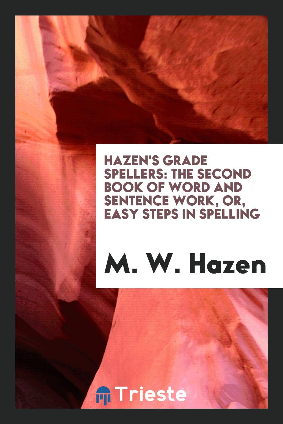 Hazen's Grade Spellers: The Second Book of Word and Sentence Work, or, Easy Steps in Spelling