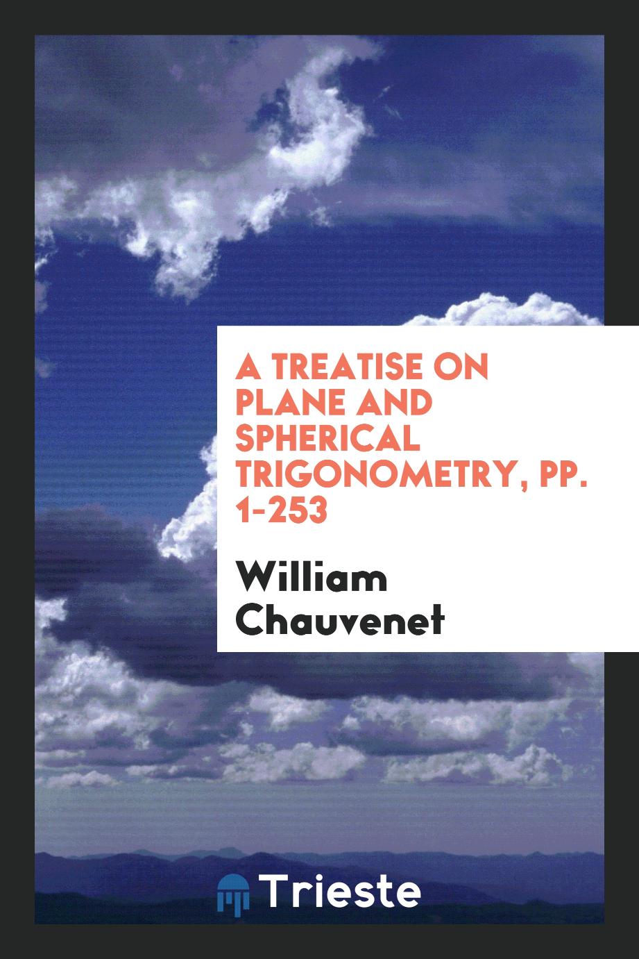 A Treatise on Plane and Spherical Trigonometry, pp. 1-253