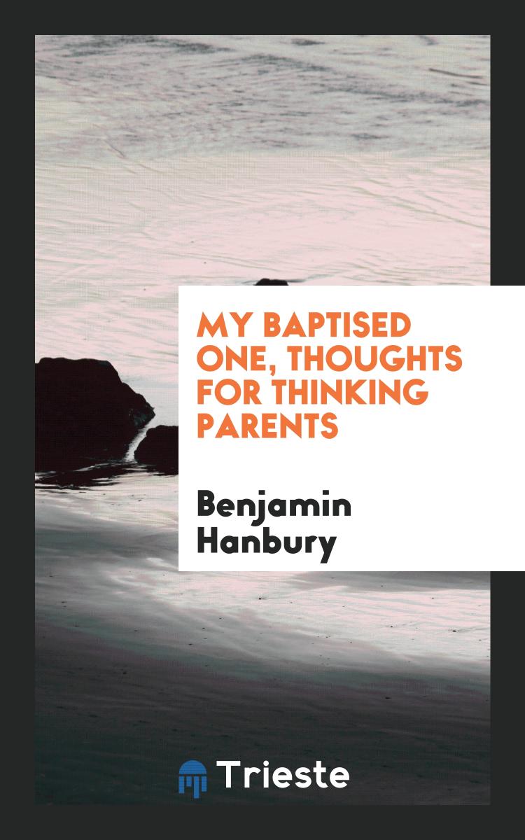 My baptised one, thoughts for thinking parents