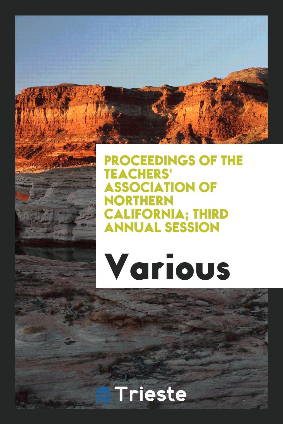 Proceedings of the Teachers' Association of Northern California; third annual session