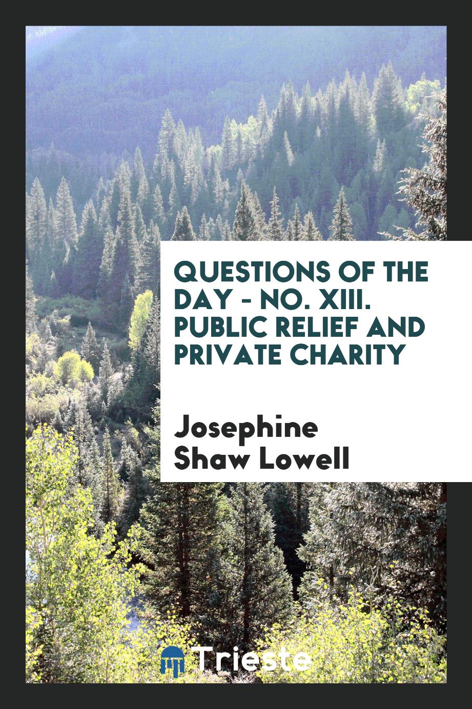 Questions of the Day - No. XIII. Public Relief and Private Charity