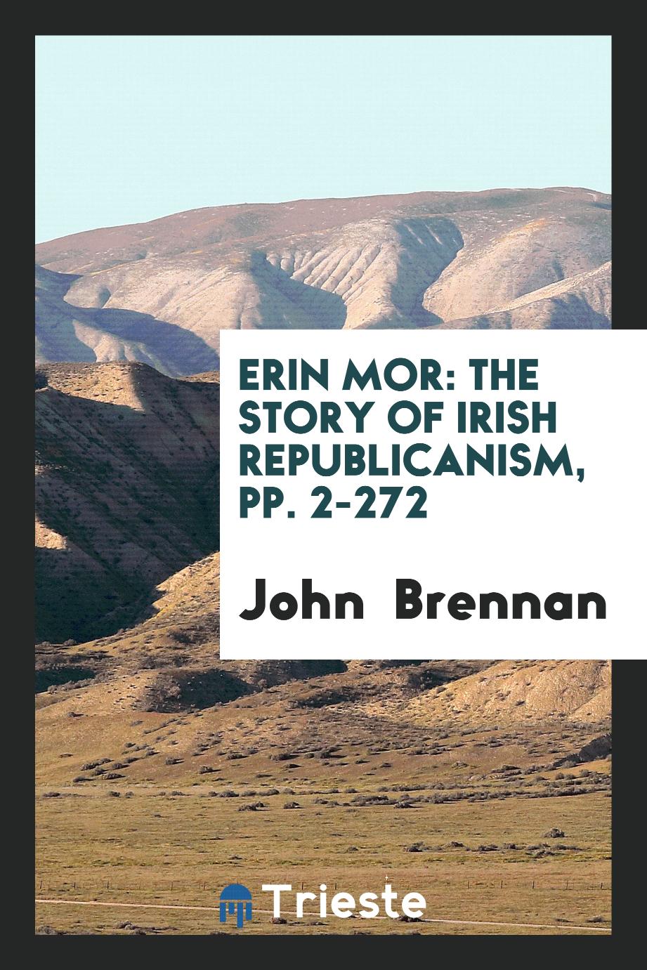 Erin Mor: The Story of Irish Republicanism, pp. 2-272