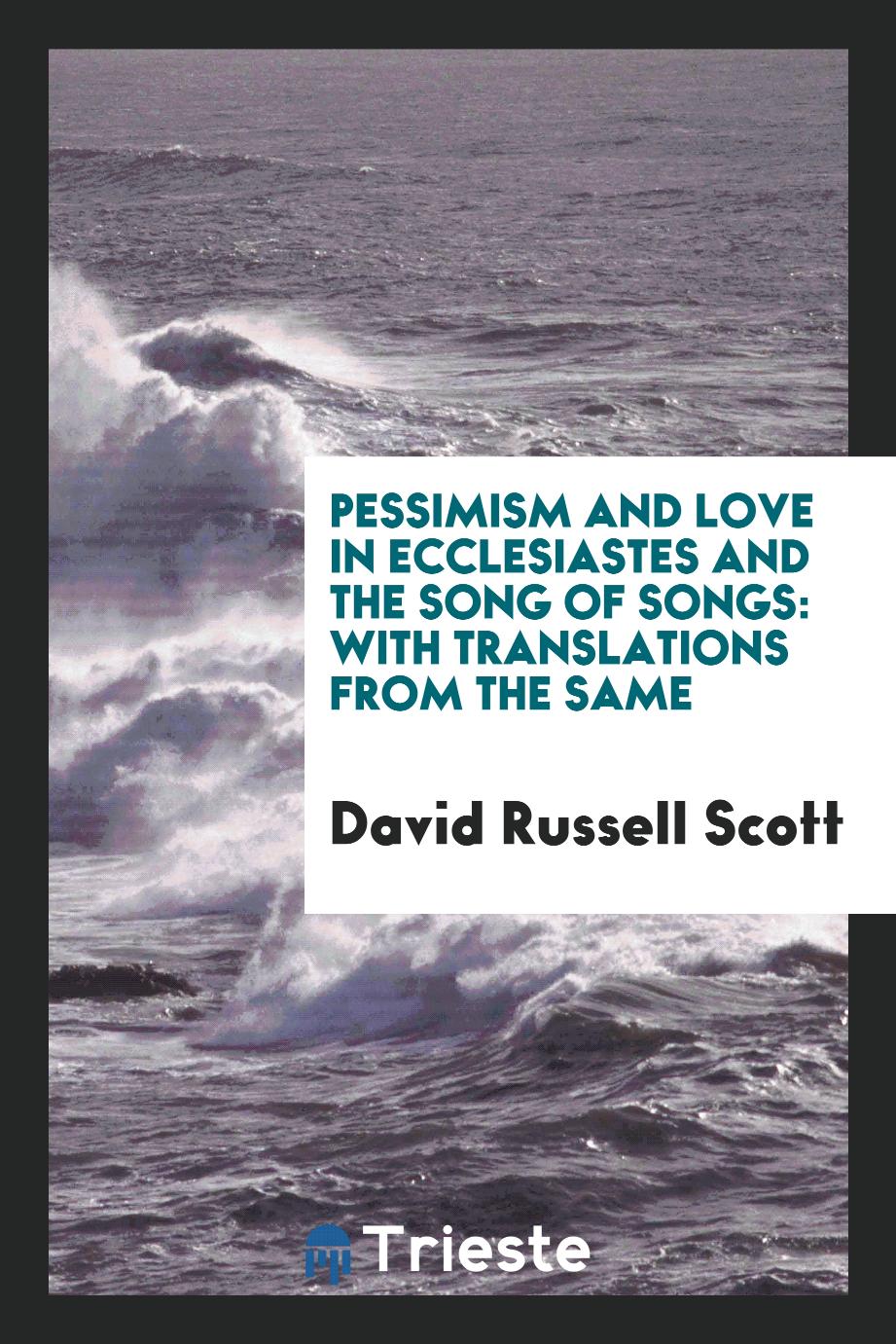 Pessimism and love in Ecclesiastes and the Song of Songs: With translations from the same