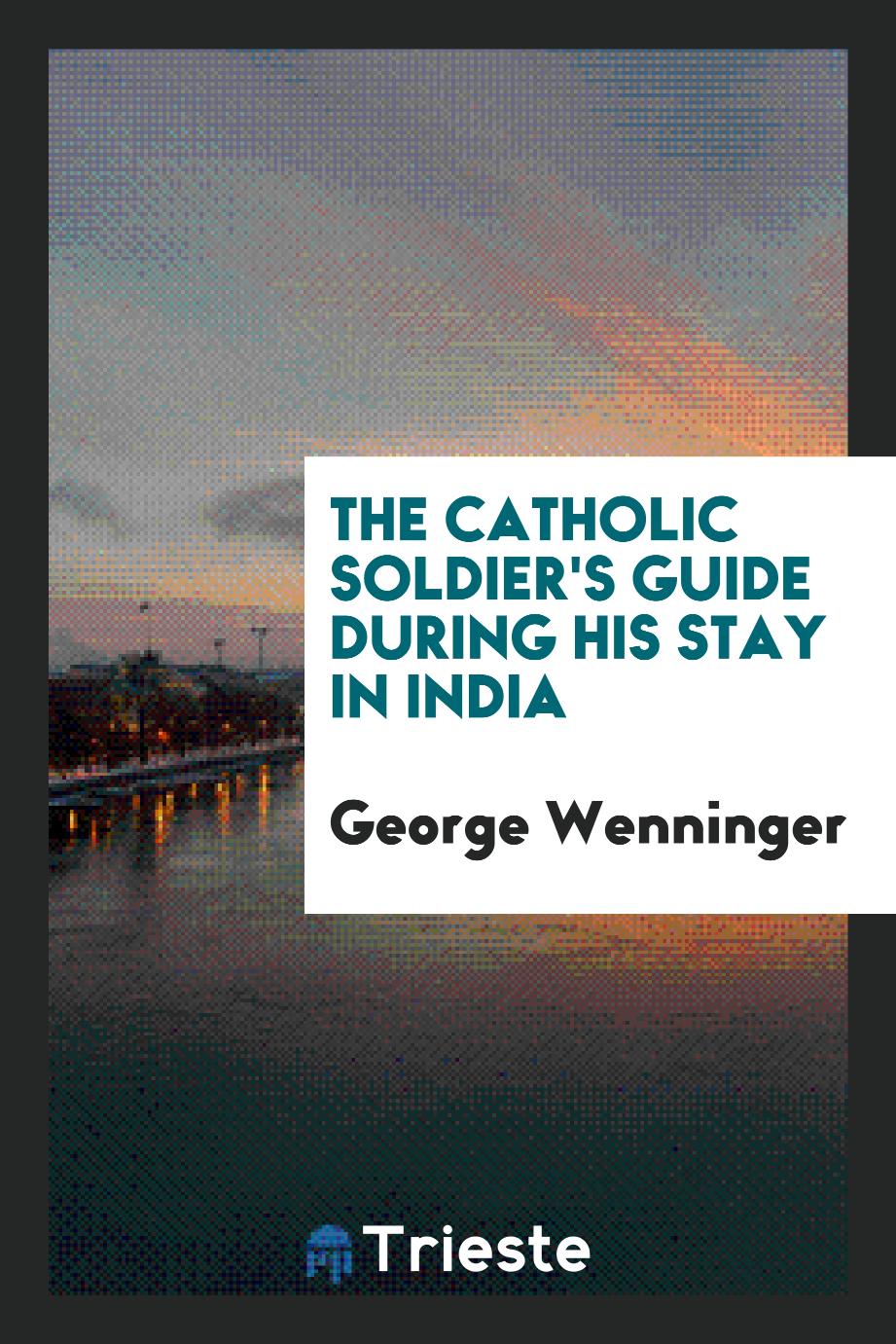 The Catholic soldier's guide during his stay in India