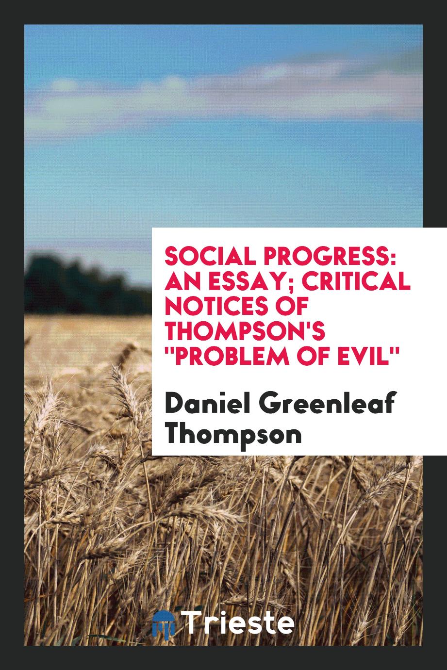 Social progress: an essay; Critical Notices of Thompson's "problem of evil"