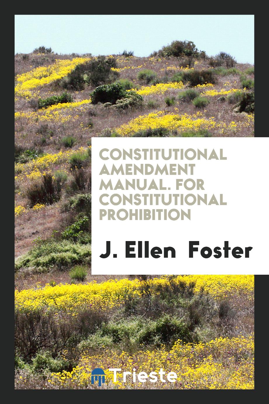 Constitutional Amendment Manual. For Constitutional Prohibition
