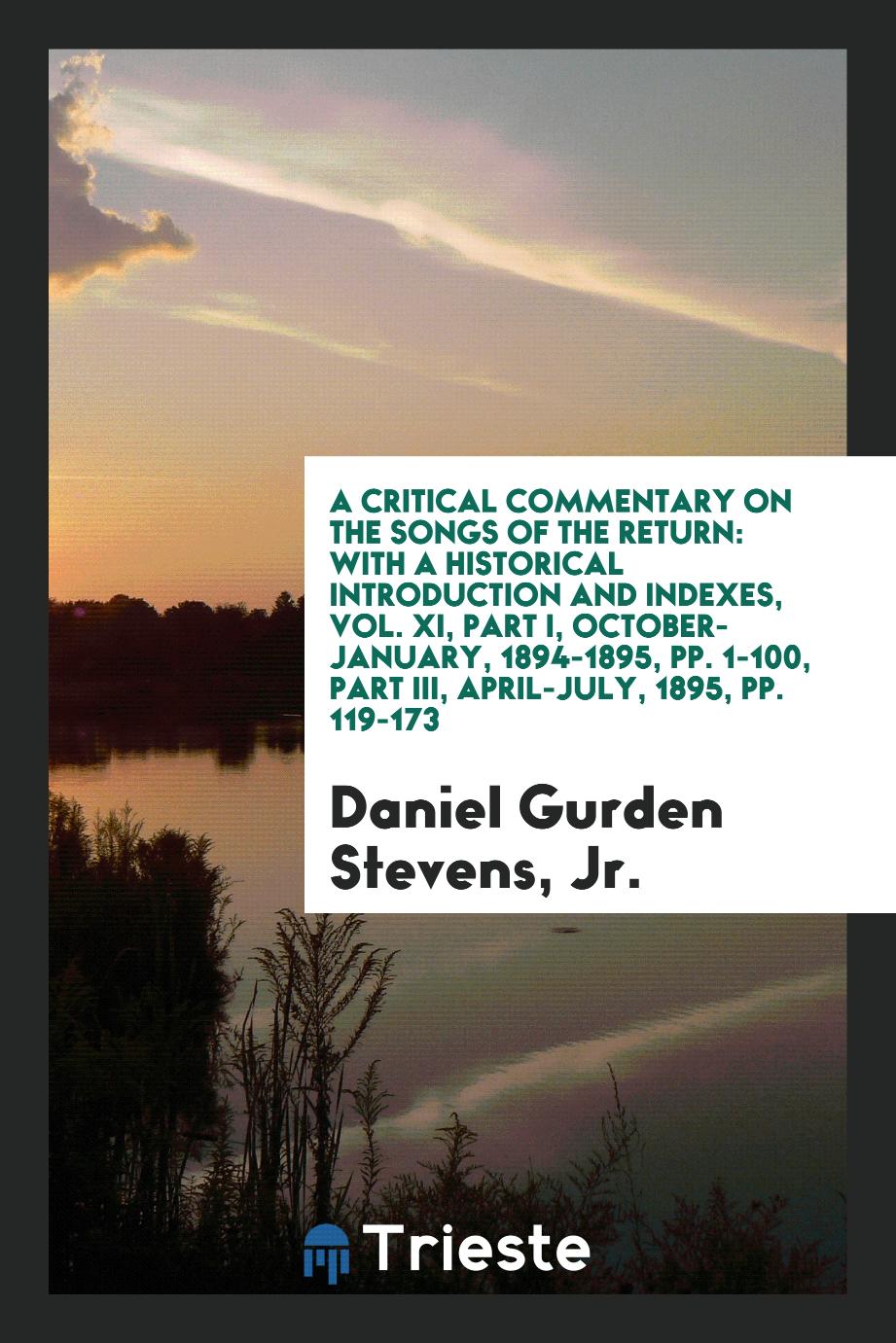 A Critical Commentary on the Songs of the Return: With a Historical Introduction and Indexes, Vol. XI, Part I, October-January, 1894-1895, pp. 1-100, Part III, April-July, 1895, pp. 119-173
