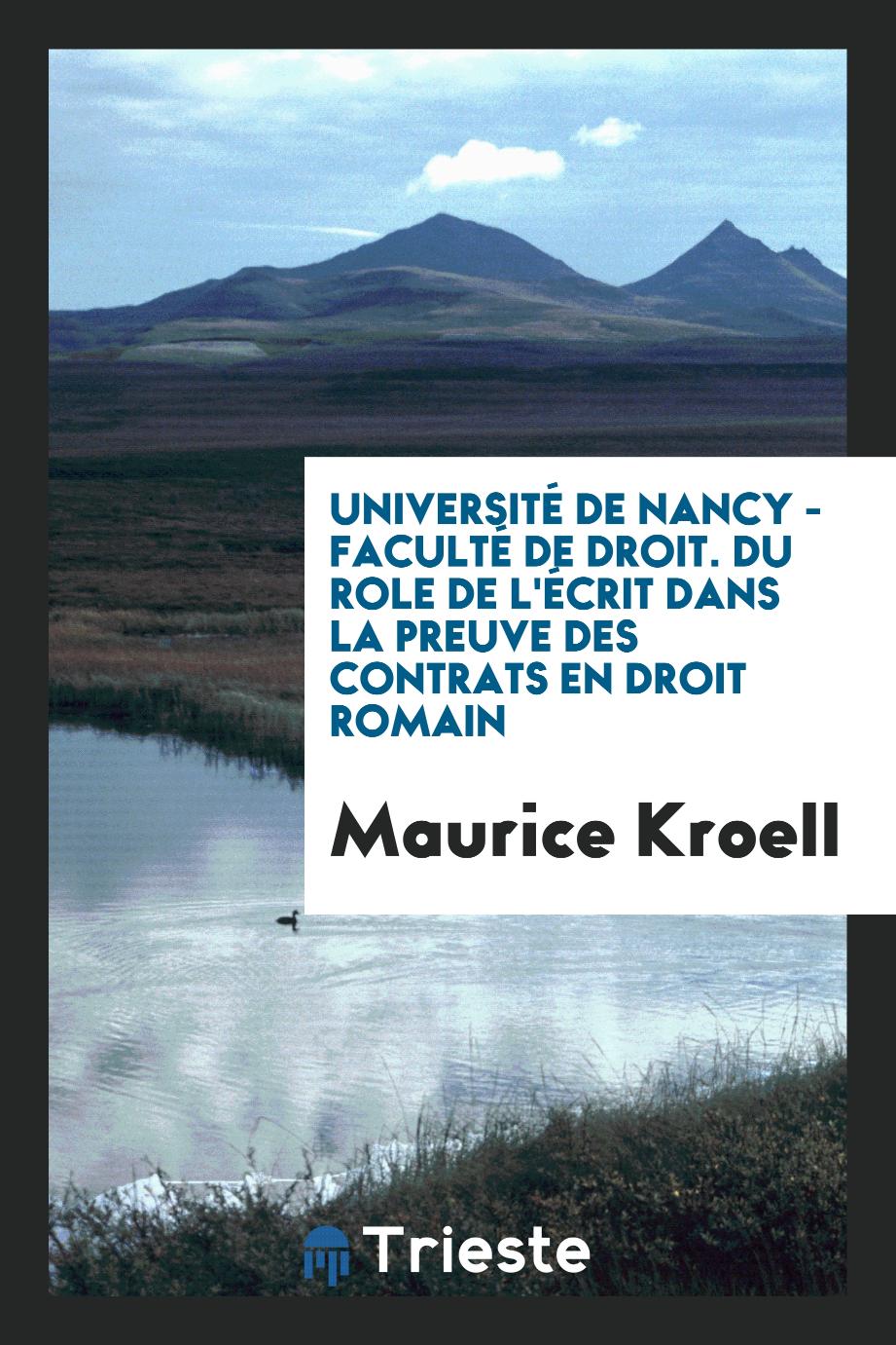 Université de Nancy - Faculté de Droit. Du Role de l'Écrit dans la Preuve des Contrats en Droit Romain