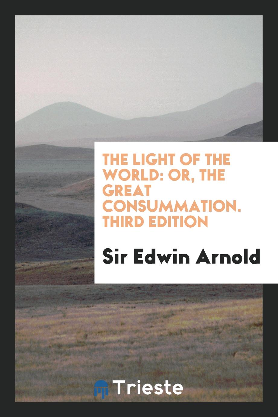 The Light of the World: Or, the Great Consummation. Third Edition
