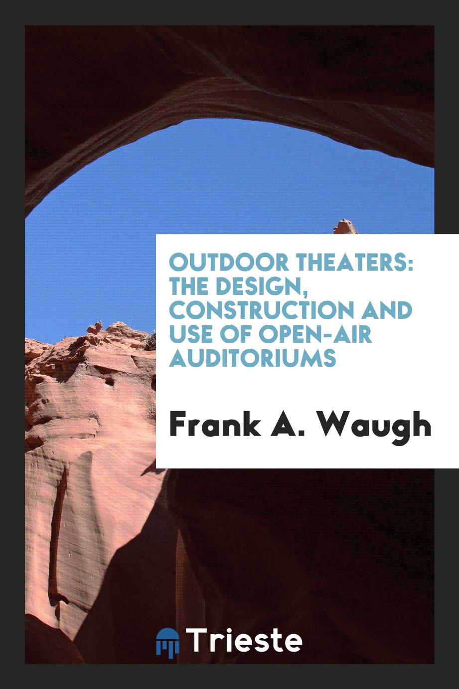 Outdoor theaters: the design, construction and use of open-air auditoriums