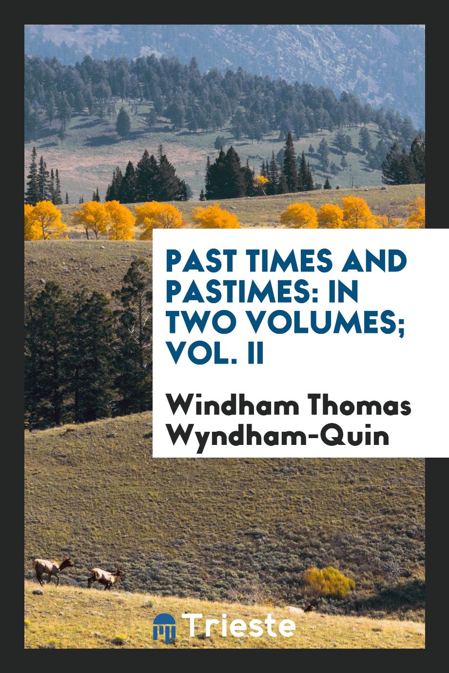 Past Times and Pastimes: in two volumes; Vol. II