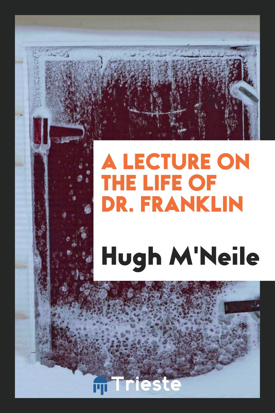 A Lecture on the Life of Dr. Franklin