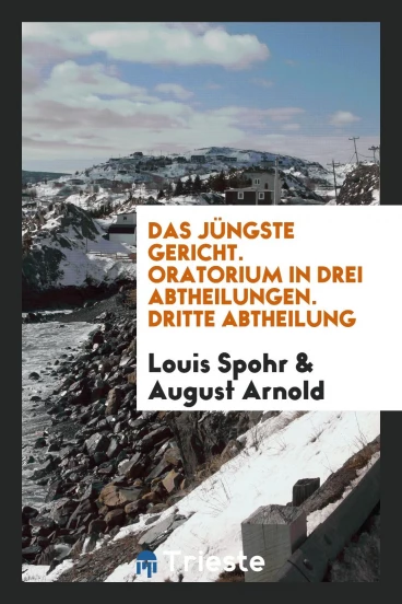 Das Jüngste Gericht. Oratorium in Drei Abtheilungen. Dritte Abtheilung