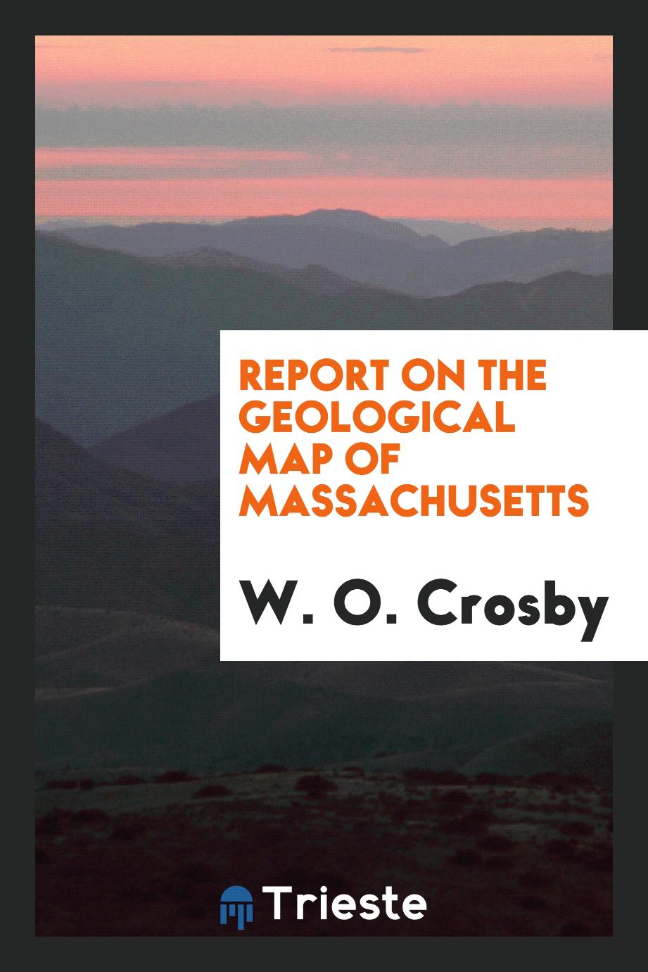 Report on the Geological Map of Massachusetts