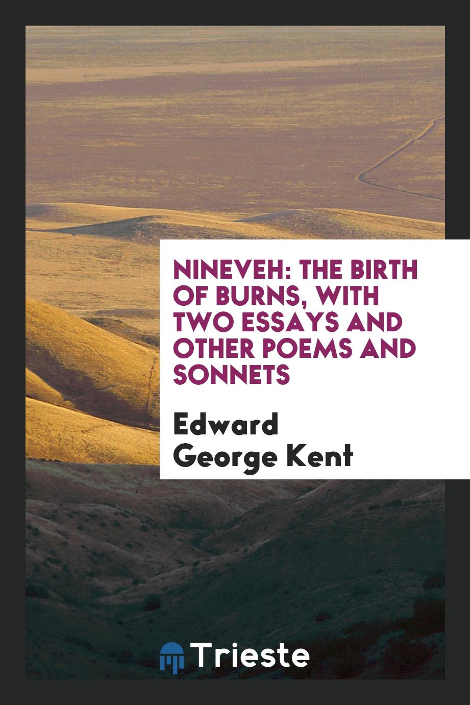 Nineveh: The Birth of Burns, with Two Essays and Other Poems and Sonnets