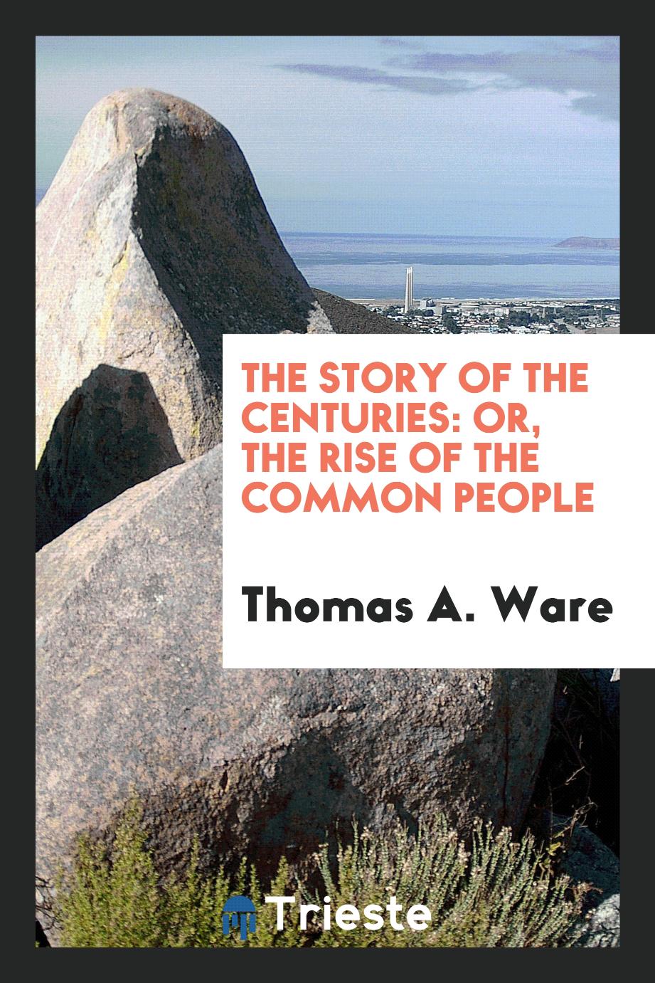 The Story of the Centuries: Or, the Rise of the Common People