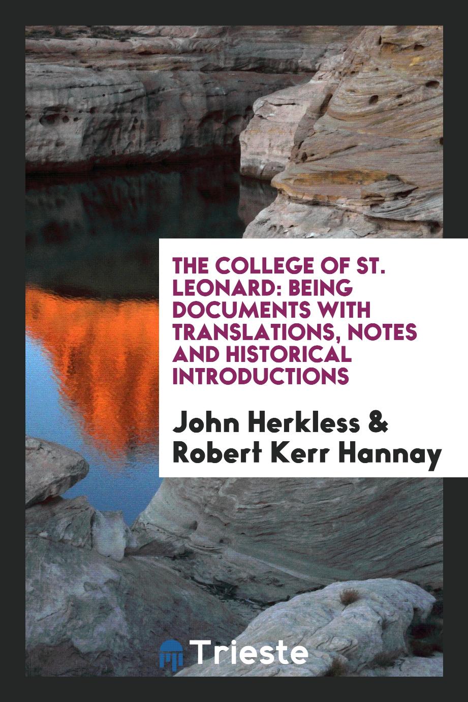 The College of St. Leonard: Being Documents with Translations, Notes and Historical Introductions