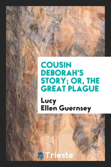 Cousin Deborah's story; or, the great plague