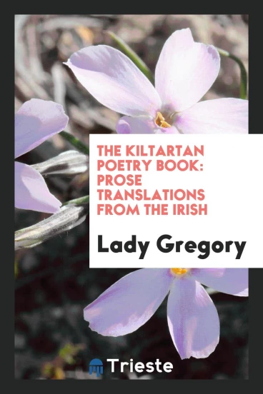 The Kiltartan Poetry Book: Prose Translations from the Irish