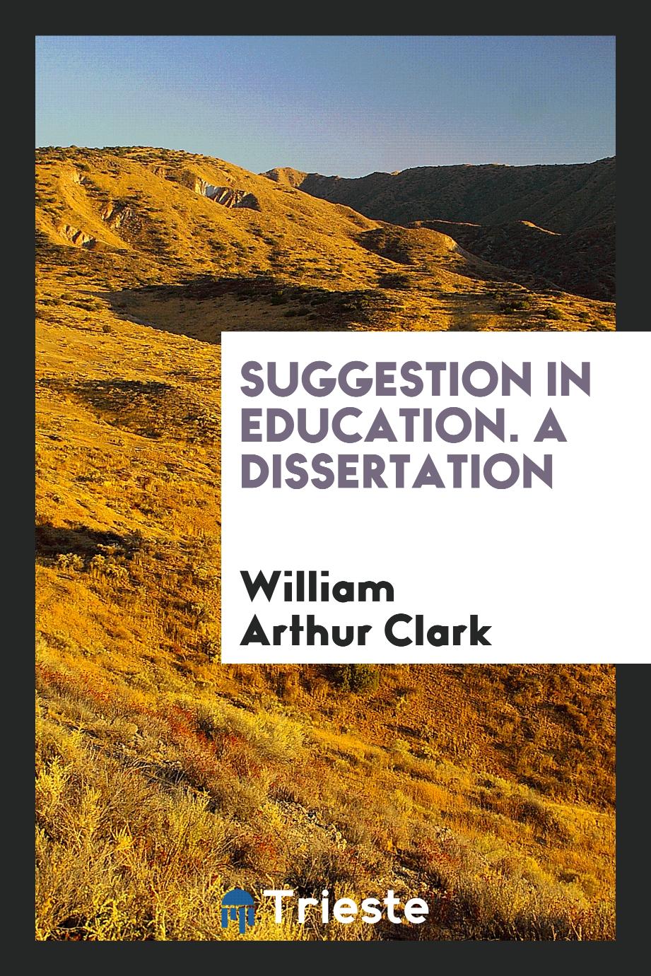 Suggestion in Education. A Dissertation