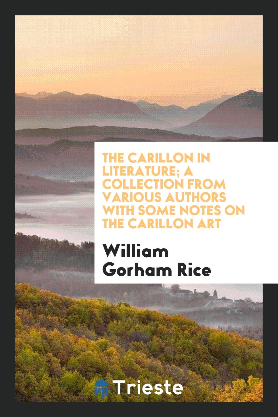 The Carillon in Literature; A Collection from Various Authors with Some Notes on the Carillon Art