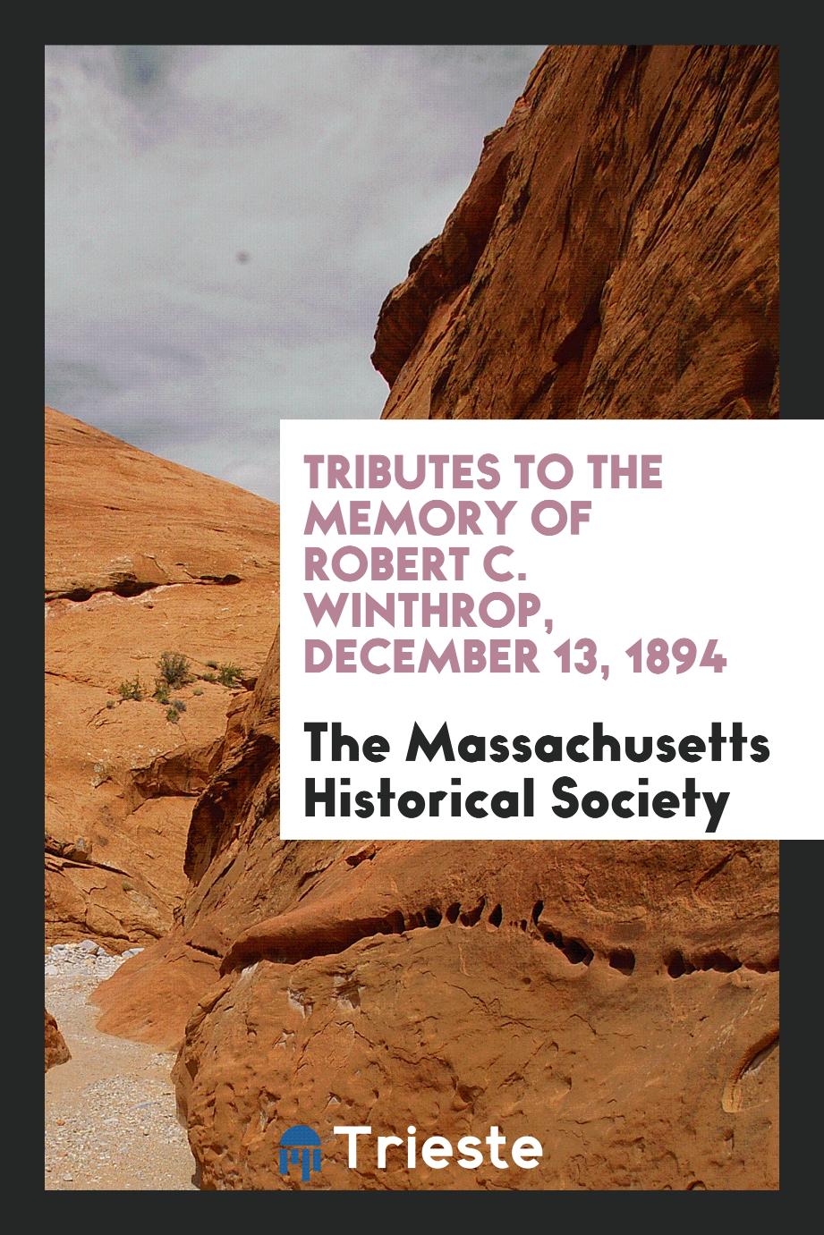 Tributes to the memory of Robert C. Winthrop, december 13, 1894