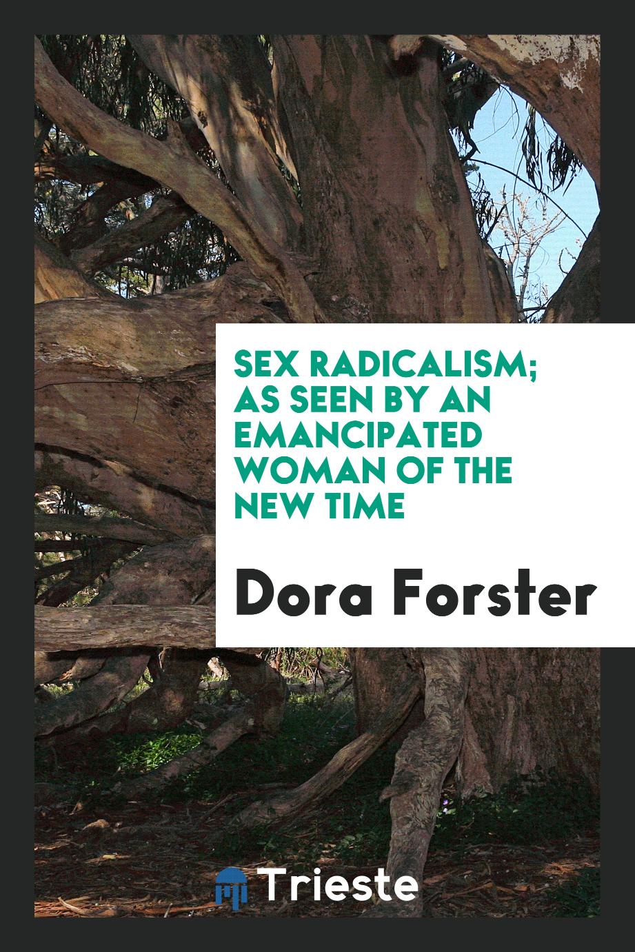 Sex Radicalism; As seen by an emancipated woman of the new time