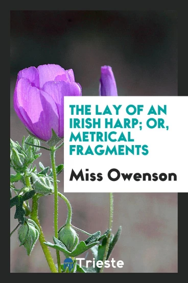 The Lay of an Irish Harp; Or, Metrical Fragments