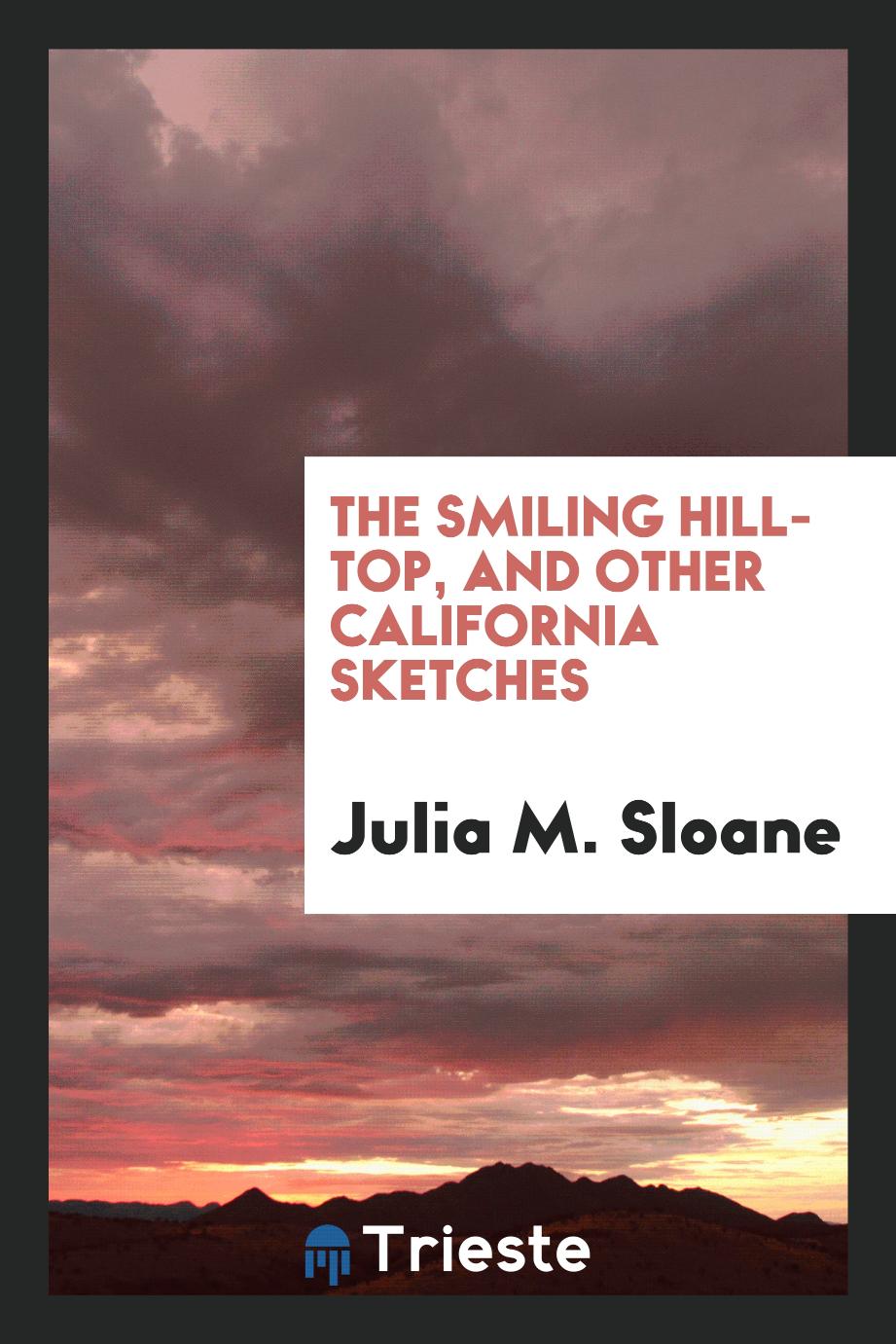 The smiling hill-top, and other California sketches