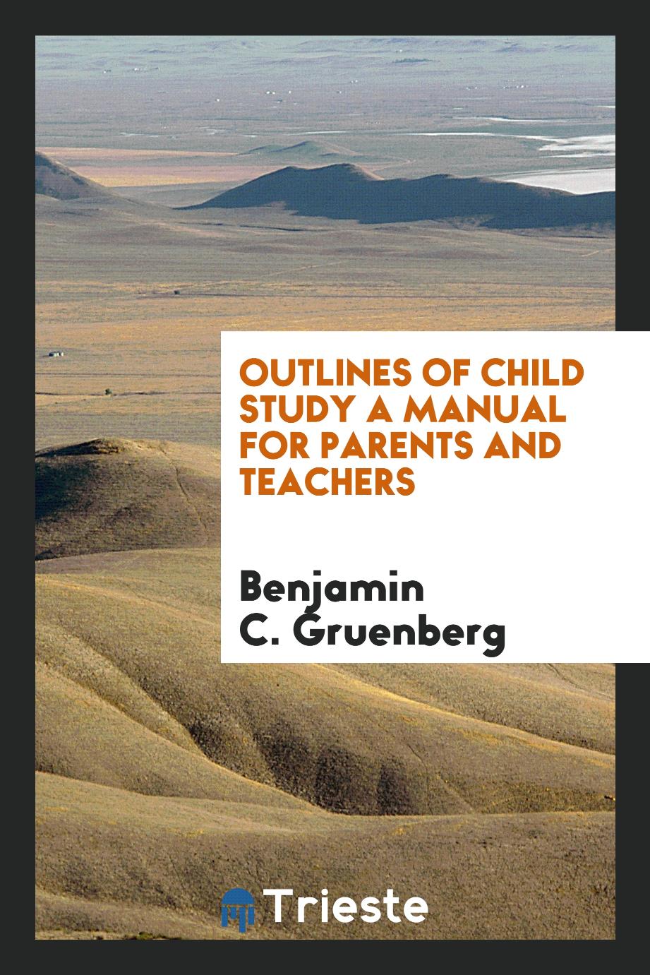 Outlines of child study A manual for Parents and Teachers