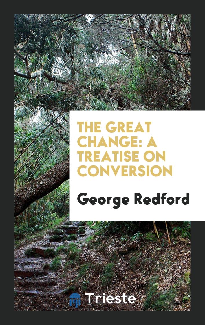 The Great Change: A Treatise on Conversion