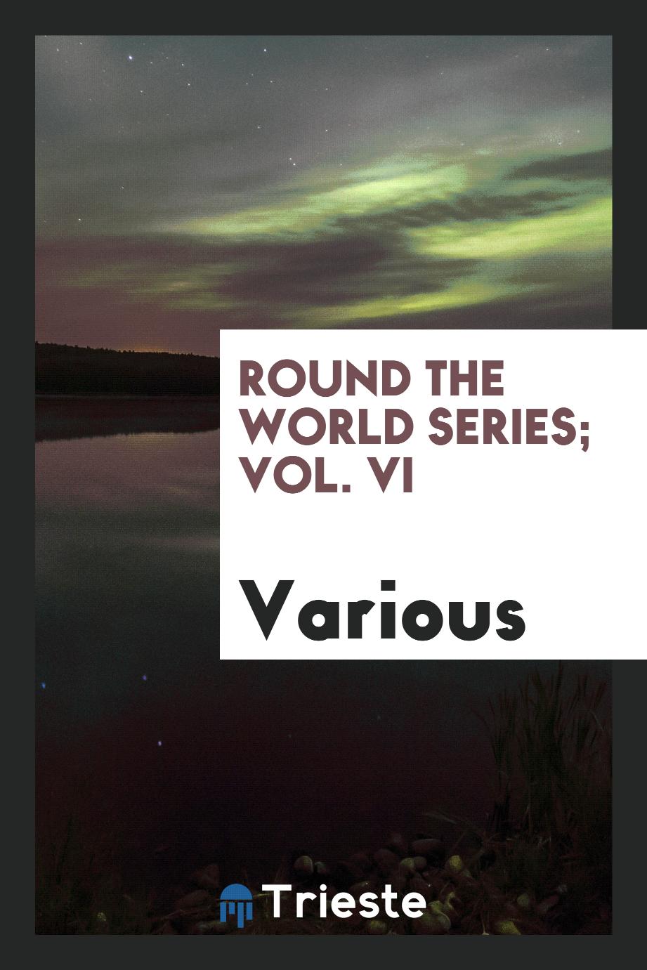 Round the world series; Vol. VI