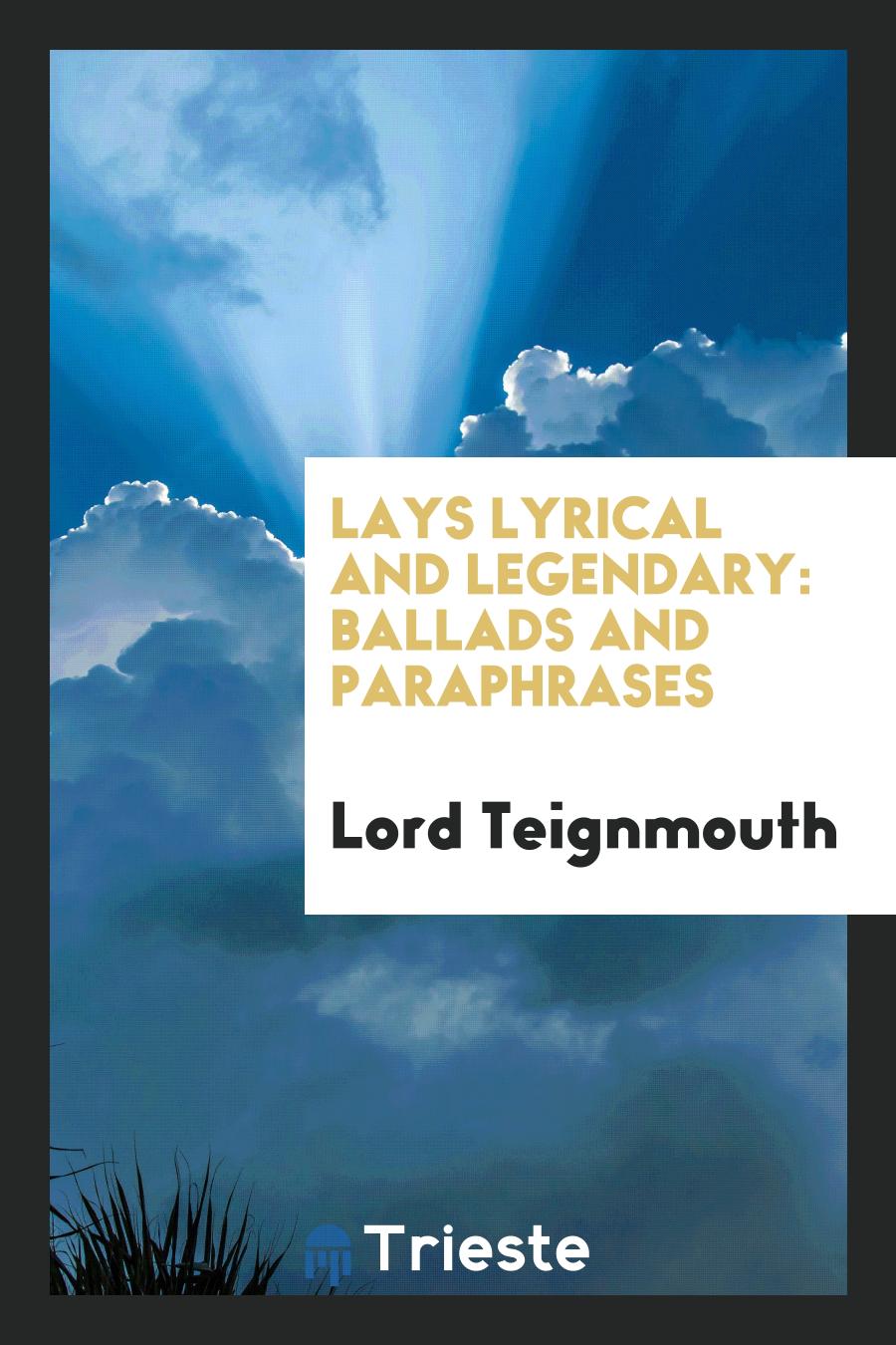 Lays Lyrical and Legendary: Ballads and Paraphrases