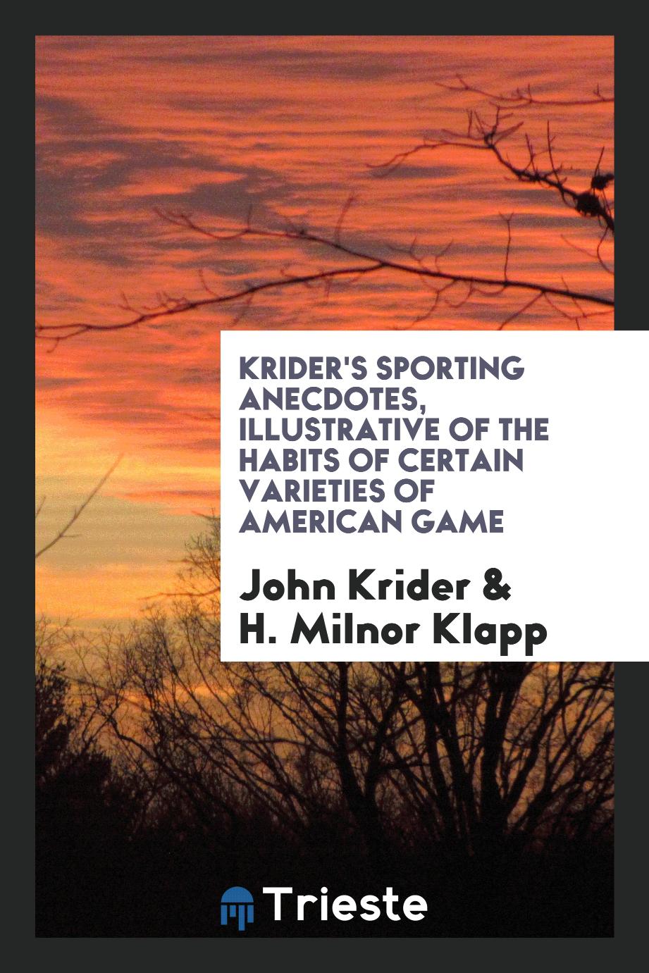Krider's Sporting Anecdotes, Illustrative of the Habits of Certain Varieties of American Game