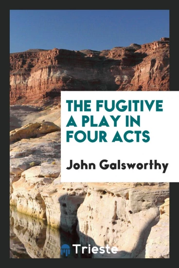 The Fugitive a Play in Four Acts