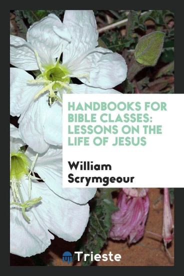 Handbooks for Bible Classes: Lessons on the life of Jesus