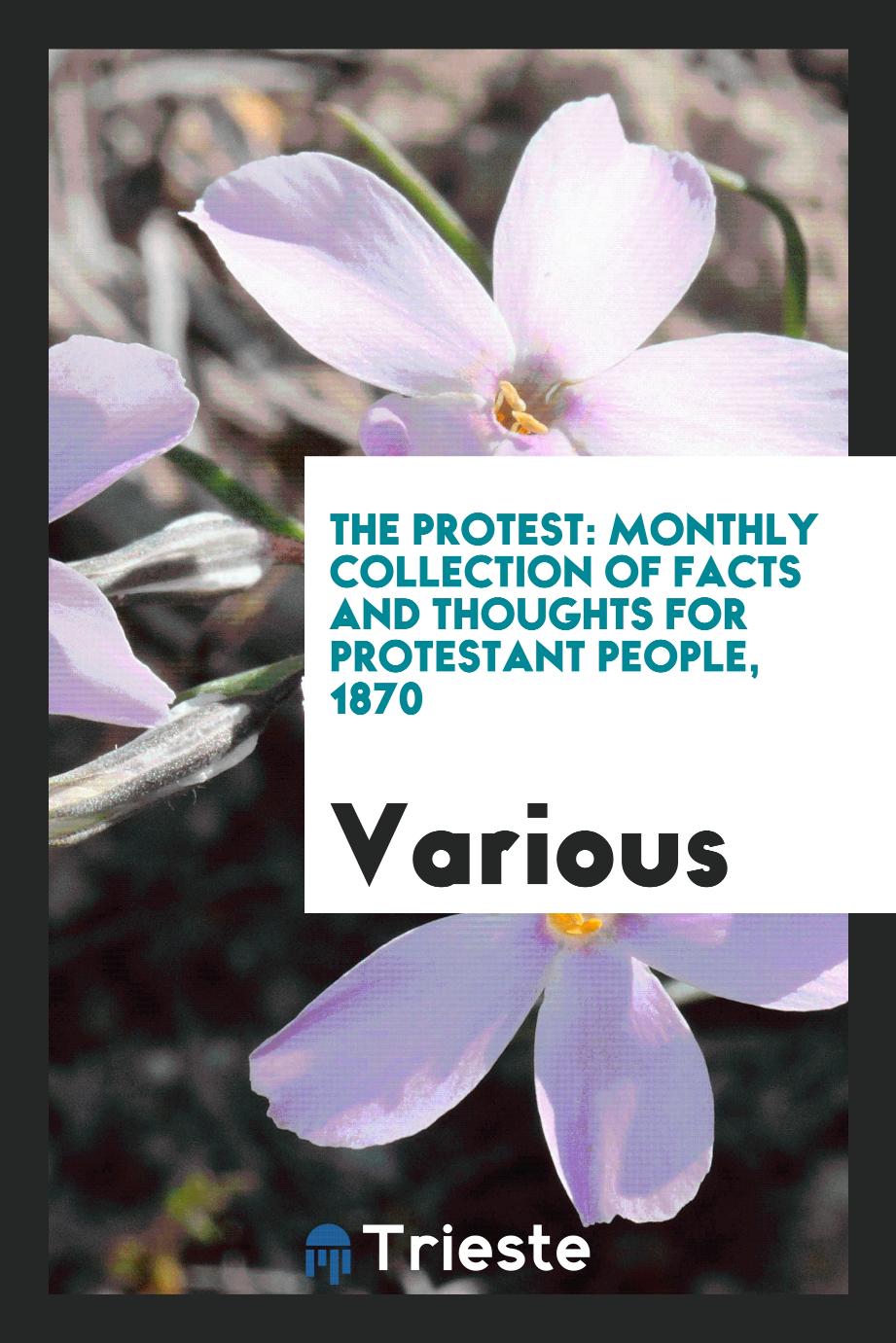 The Protest: monthly collection of facts and thoughts for Protestant people, 1870