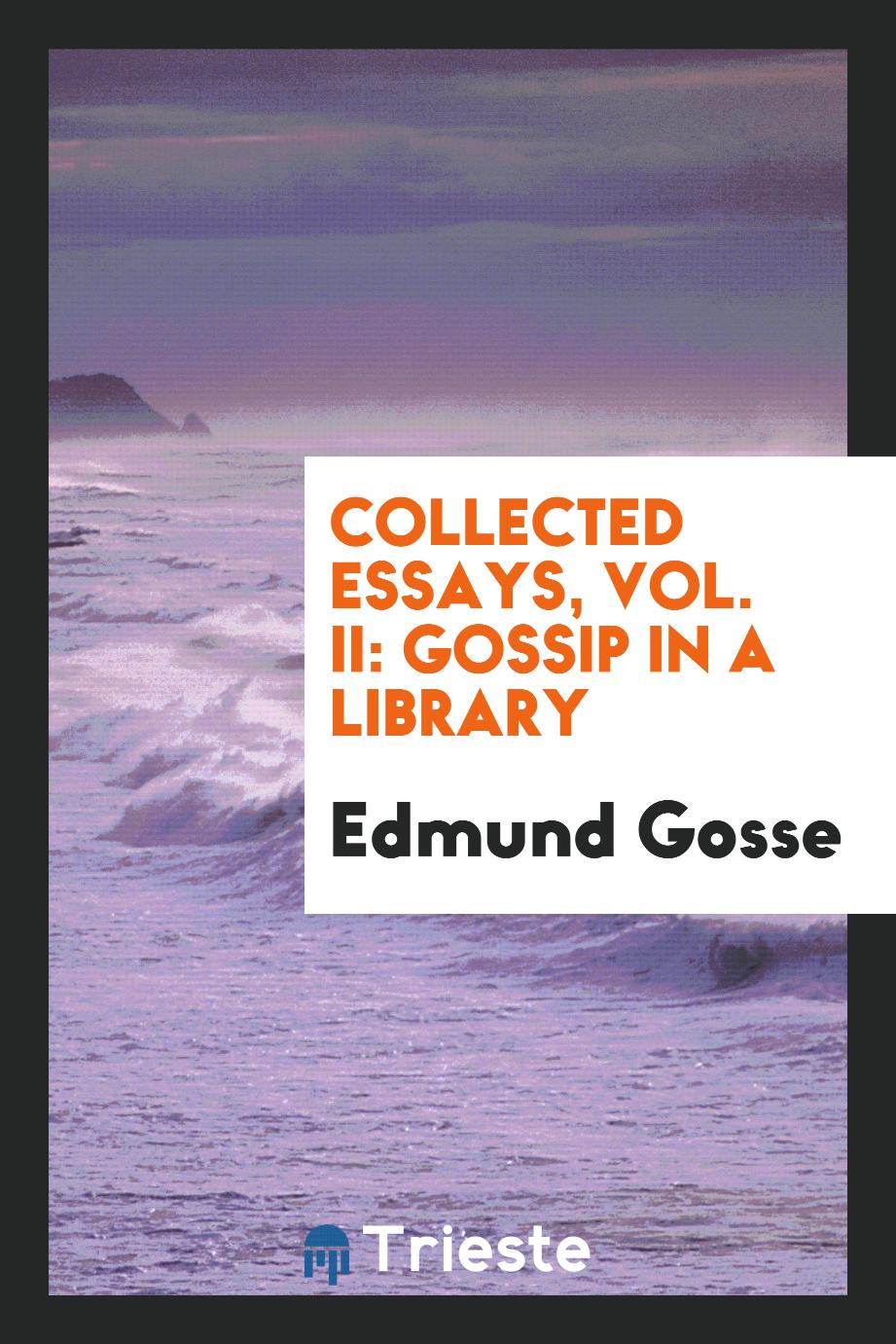 Collected essays, Vol. II: Gossip in a library