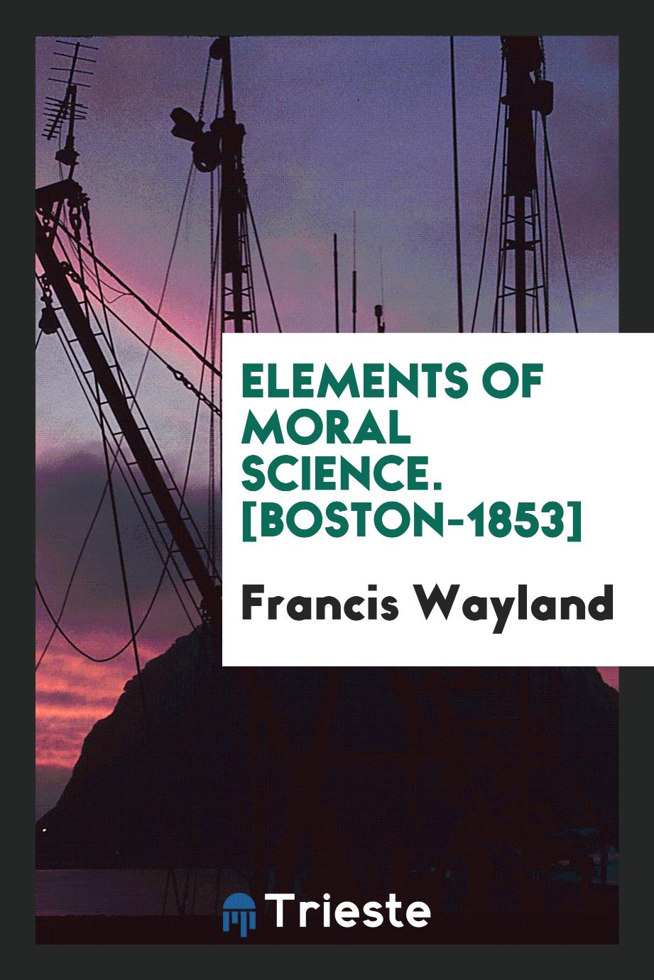Francis Wayland - Elements of Moral Science. [Boston-1853]